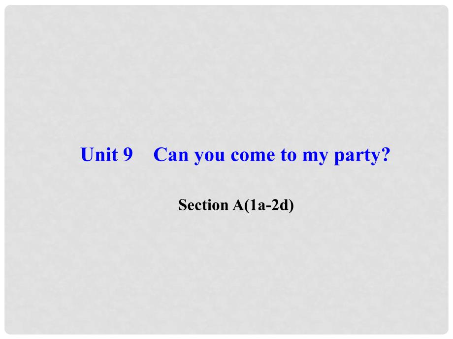 八年级英语上册 Unit 9 Can you come to my party Section A(1a2d)习题课件 （新版）人教新目标版_第1页