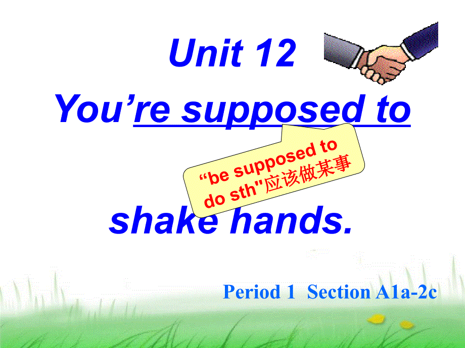 英语：Unit12You39;resupposedtoshakehandsPeriod1公开课课件(人教新目标九年级)_第1页