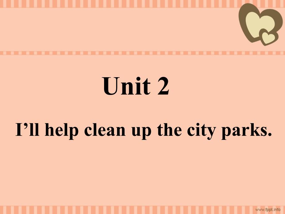 2014春最新人教版Unit2_I’ll_help_to_clean_up_the_city_parks全单元课件_第1页