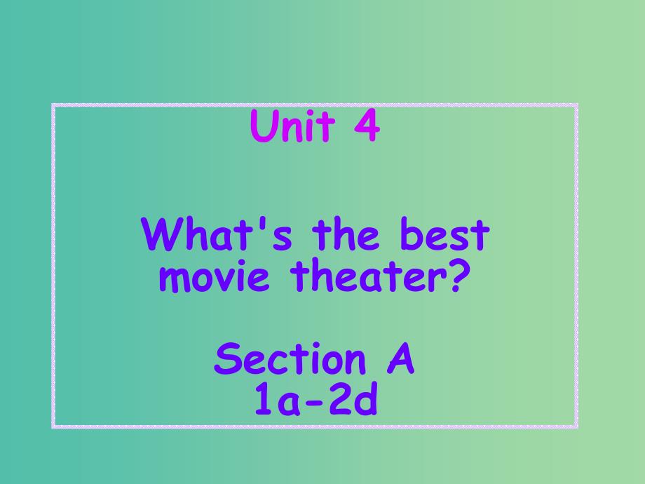 八年级英语上册 Unit 4 What’s the best movie theater Section A（1a-2d）课件 （新版）人教新目标版.ppt_第1页