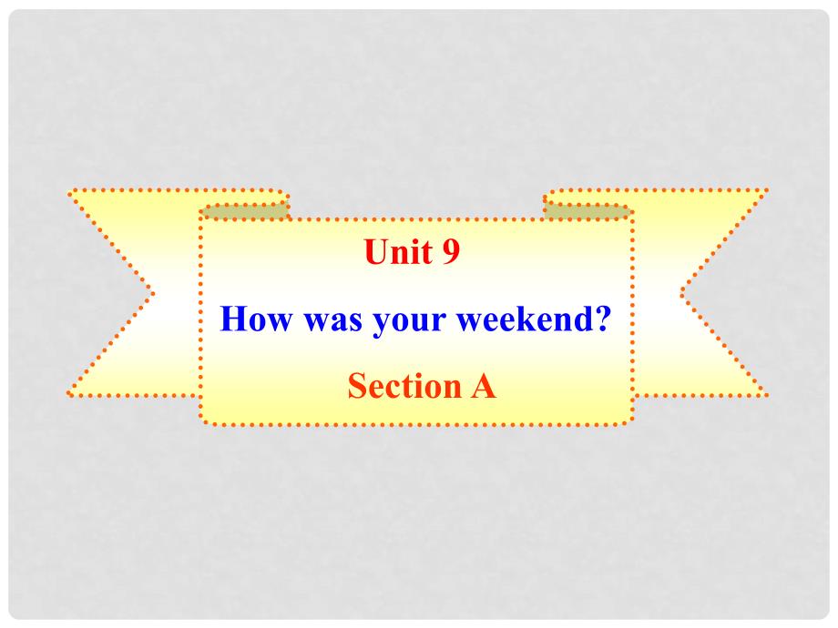 山东省邹城市北宿中学七年级英语下册《Unit 9 How was your weekend》Section A课件 人教新目标版_第1页