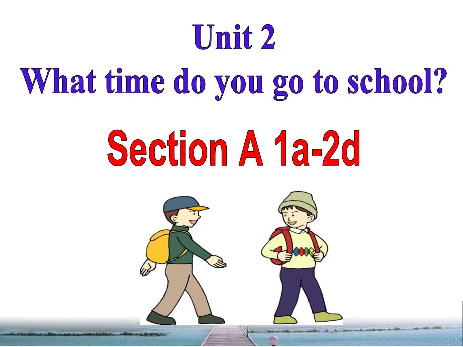 人教新目标七年级下册Unit2Whattimedoyougotoschoolo_第2页