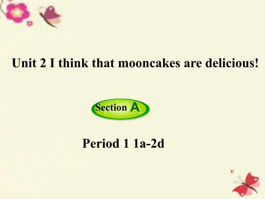 九年级英语全册 Unit 2 I think that mooncakes are delicious第1课时Section A1a2d课件 新版人教新目标版_第1页