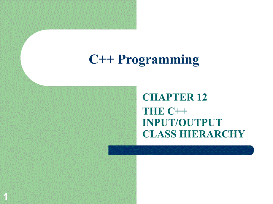 C++程序设计教学课件：CHAPTER 12 THE C++ INPUT OUTPUT CLASS HIERARCHY_第1页