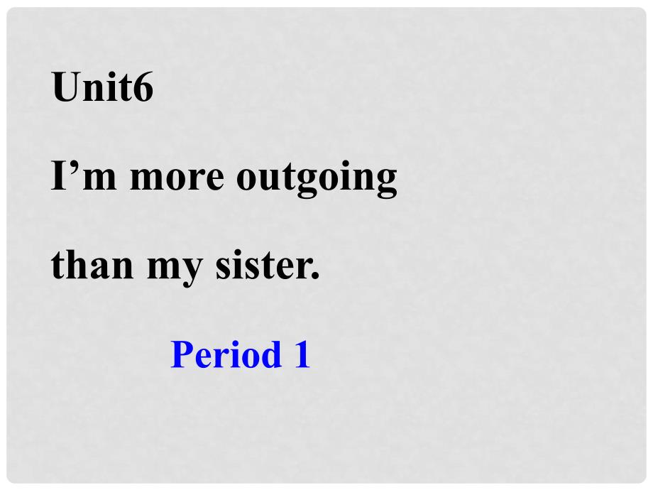 山东省临沭县第三初级中学八年级英语上册《Unit 6 I’m more outgoing than my sister》课件 人教新目标版_第3页