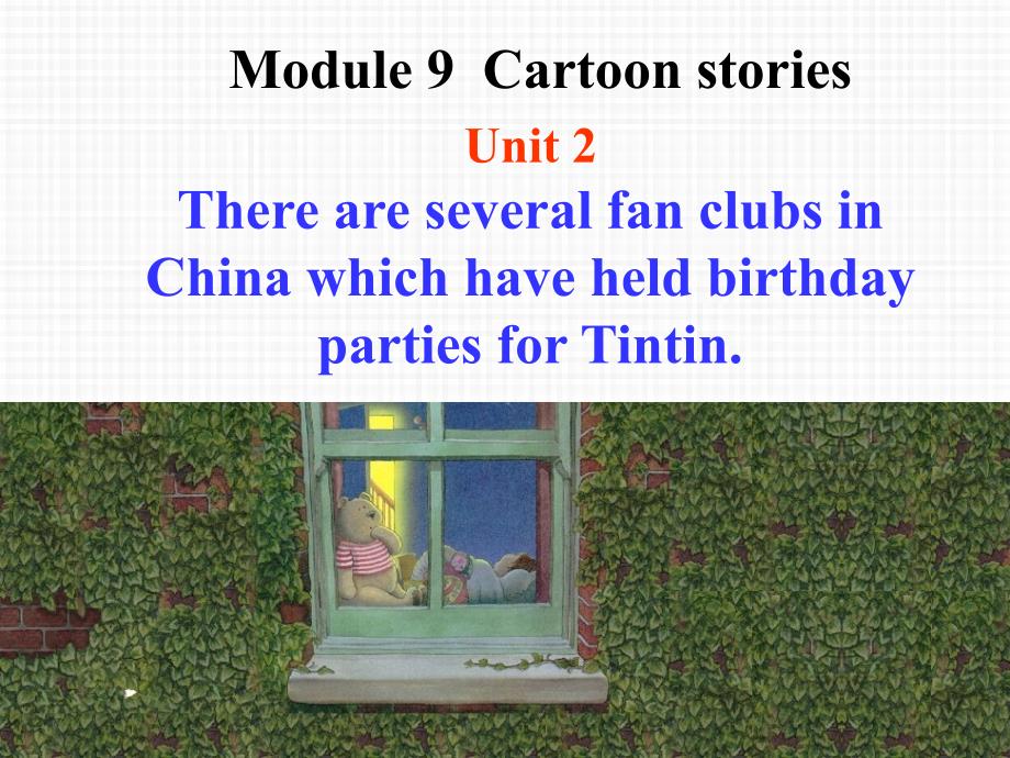 外研版九年级上册英语课件：Module9 Cartoon stories Unit 2 There are several fan clubs in China which have held birthday parties for Tintin._第2页