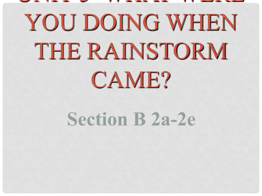 八年级英语下册 Unit 5 What were you doing when the rainstorm came Section B（2a2e）课件 （新版）人教新目标版_第1页