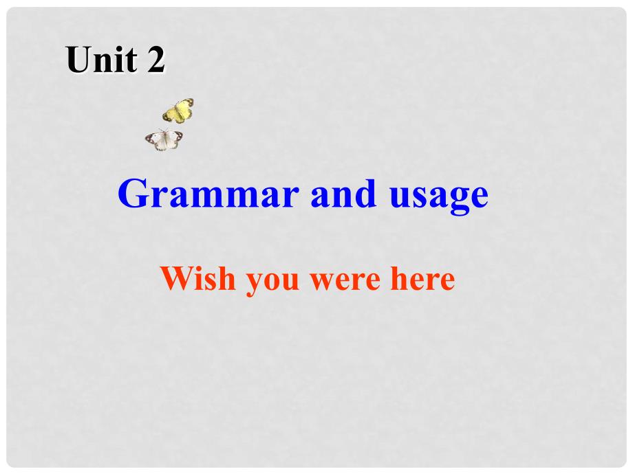 江苏省常州市西夏墅中学高中英语 Unit2 Wish you were here Grammar and usage课件2 牛津译林版必修2_第1页