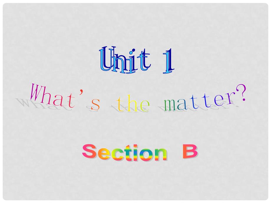 季八年级英语下册 Unit1 What&#39;s the matter Section B课件 （新版）人教新目标版_第1页