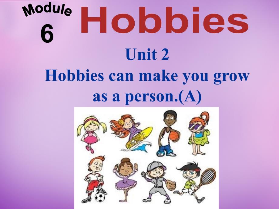 八年级英语下册 Module 6 Unit 2 Hobbies can make you grow as a person课件_第1页