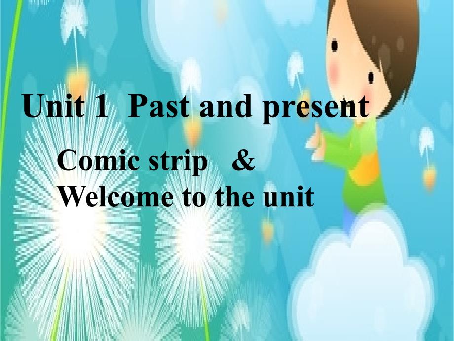 八年级英语下册 Unit 1 Past and Present Comic strip &amp; Welcome to the unit课件 （新版）牛津版_第1页