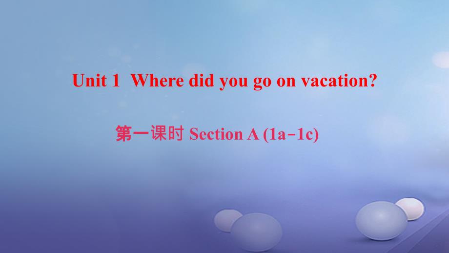 最新英语上册Unit1Wheredidyougoonvacation第1课时SectionA1a1c课件_第1页