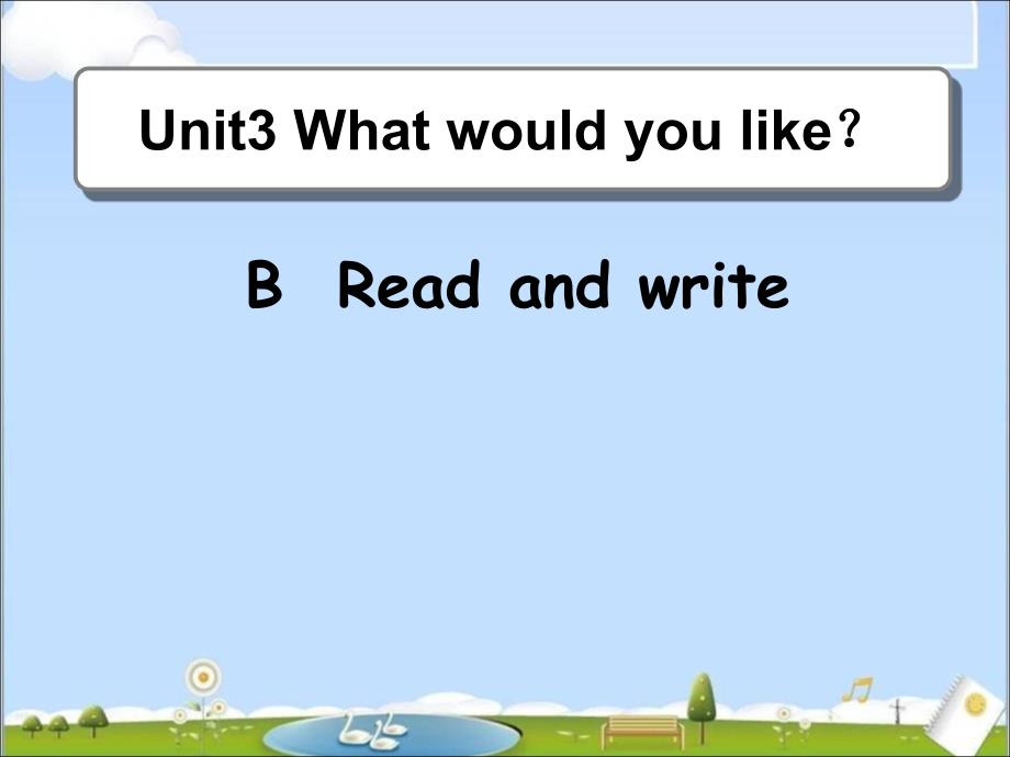 Unit3WhatwouldyoulikeBReadandwrite_第1页