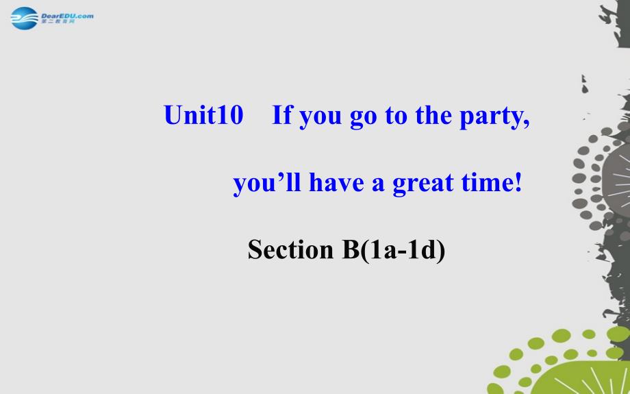 八年级英语上册 Unit 10 If you go to the partyyou’ll have a great time！Section B1课件_第2页