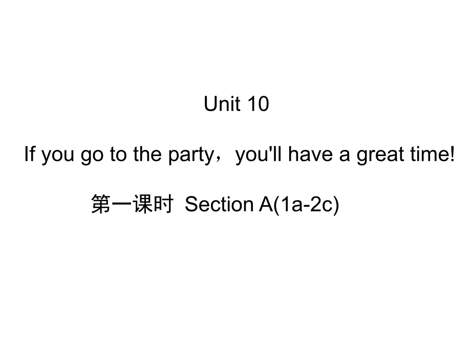 Unit10Ifyougotothepartyyou39;llhaveagreattime!第一课时SectionA(1a2c)_第1页