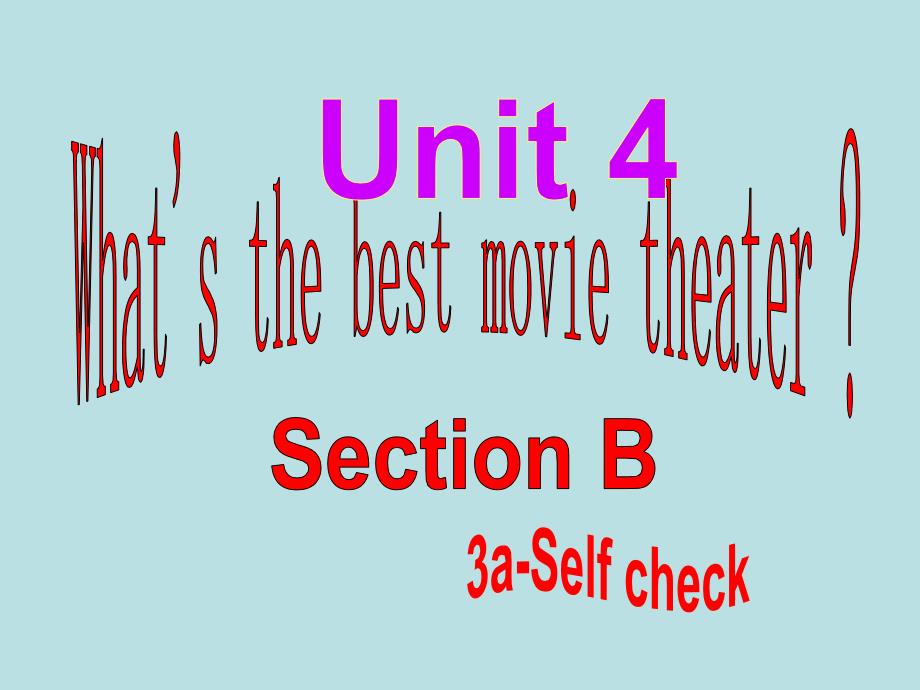 八年级英语Unit4Whatsthebestmovietheater课件sectionB3aselfcheck_第1页