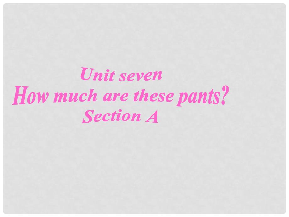 湖北省当阳市淯溪初级中学七年级英语《Unit7 How much are these pants：period 1》课件 人教新目标版_第1页