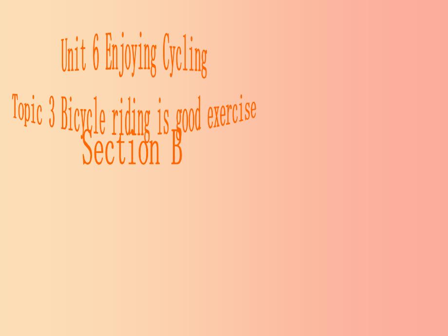 八年级英语下册 Unit 6 Enjoying Cycling Topic 3 bicycle riding is good rcise Section B3 仁爱版.ppt_第2页