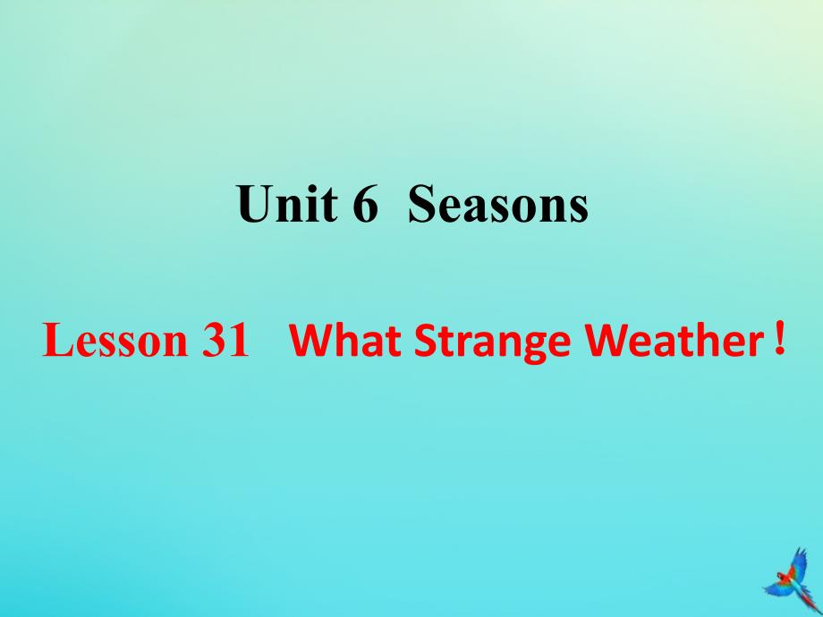 七年级英语下册 Unit 6 Seasons Lesson 31 What Strange Weather参考课件 （新版）冀教版_第1页