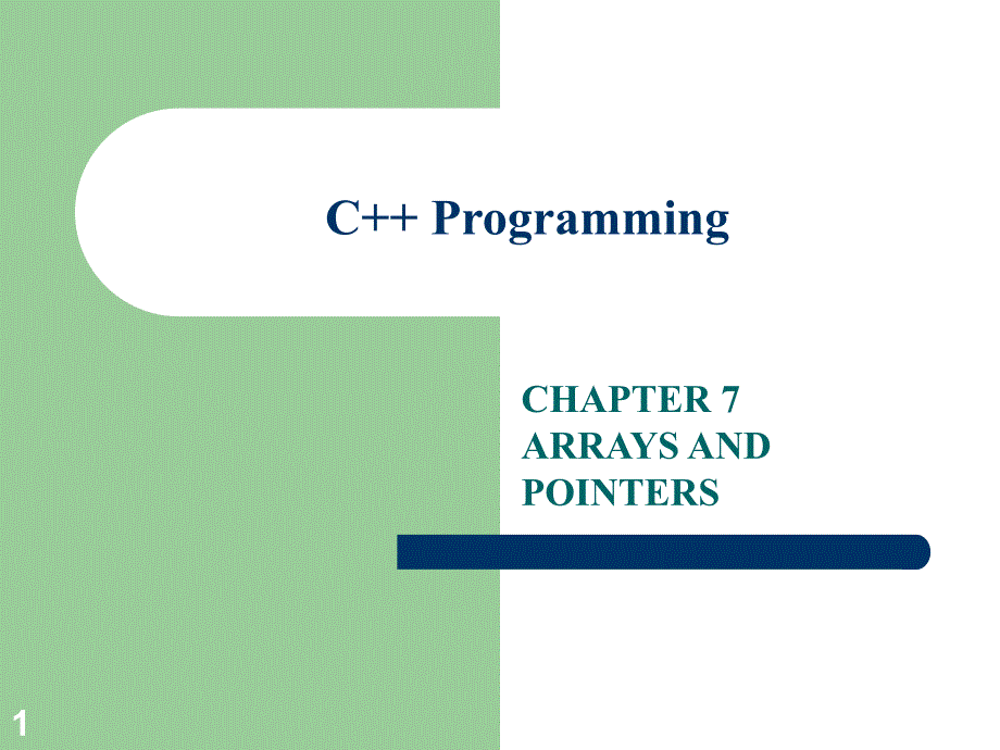 C++程序设计教学课件：CHAPTER 7 ARRAYS AND POINTERS_第1页