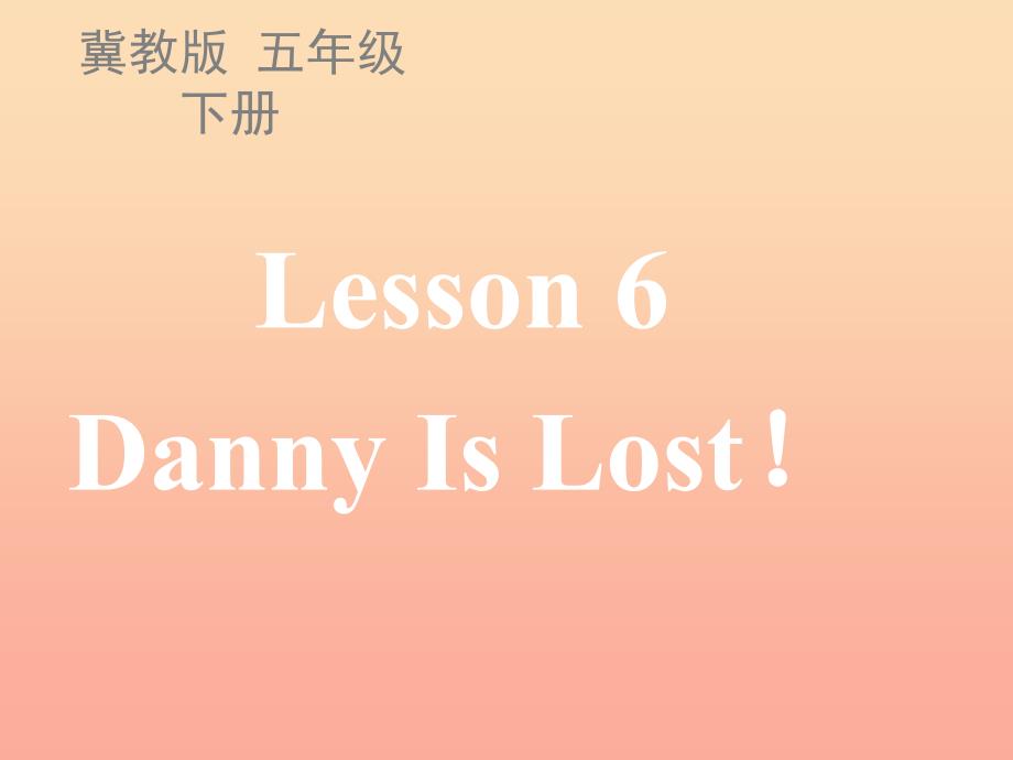 2022五年级英语下册Unit1GoingtoBeijingLesson6DannyIsLost课件2新版冀教版_第1页