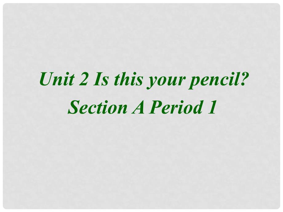 广东省珠海九中七年级英语上册 Unit2 Is this your pencil Section A 1课件 人教新目标版_第2页