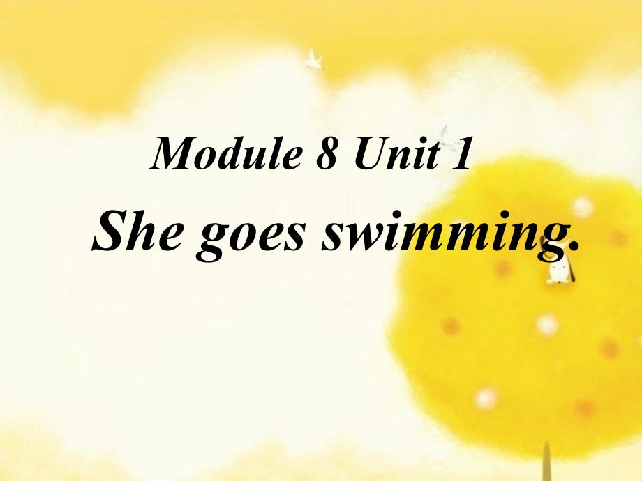 Module 8Unit 1 She goes swimmingppt课件1_第1页