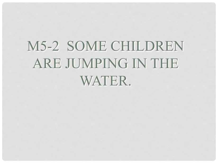 六年级英语下册 Module 5 Unit 2《Some children are jumping in the water》课件1 （新版）外研版（一起）_第1页