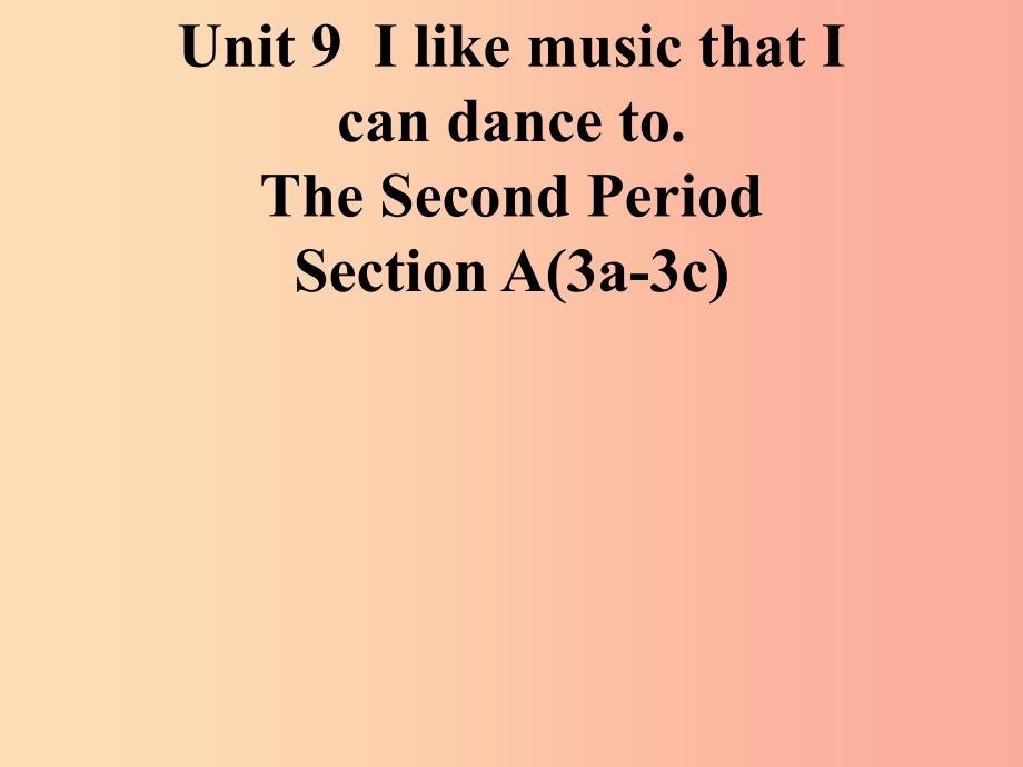 九年级英语全册 Unit 9 I like music that I can dance to Section A（3a-3c）课件 新人教版.ppt_第1页