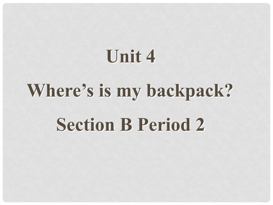 广东省梅州市培英中学七年级英语上册 Unit4《Where’s is my backpack》课件1 人教新目标版_第2页