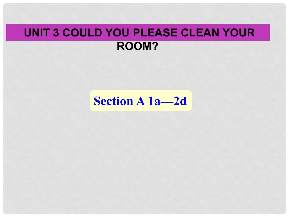 八年级英语下册《Unit 3 Could you please clean your room？》Section A 1a2d课件 （新版）人教新目标版_第1页