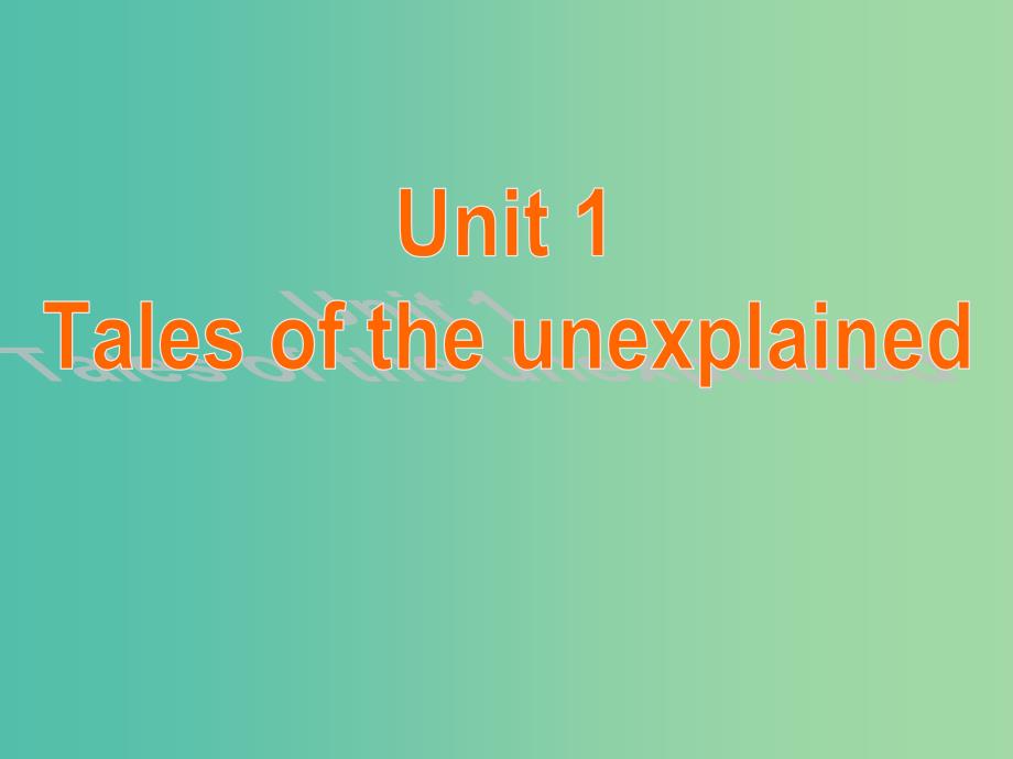 高中英语 Unit1 Tales of the unexplained Welcome to the unit课件 牛津译林版必修2.ppt_第1页