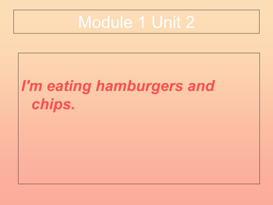 三年级英语上册Module1Unit2I’meatinghamburgersandchips课件1外研版一起_第1页