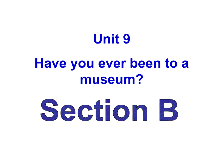 2014年新目标人教版八年级英语下册Unit9_Have__you__ever__been__to_a__museum__SectionB_课件-副本-副本_第2页