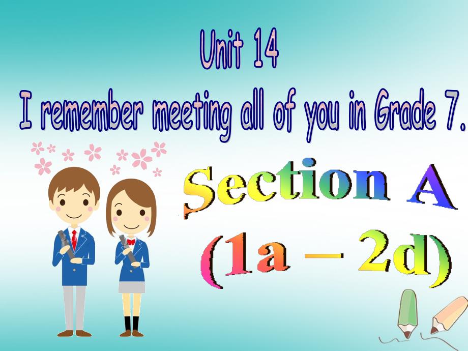 九年级英语全册 Unit 14 I remember meeting all of you in Grade 7（第1课时）Section A（1a-2d） （新版）人教新目标版_第1页