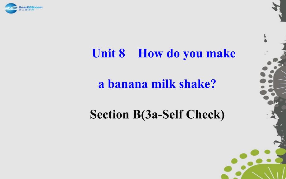 八年级英语上册 Unit 8 How do you make a banana milk shake？Section B（3a—Self Check）课件_第2页