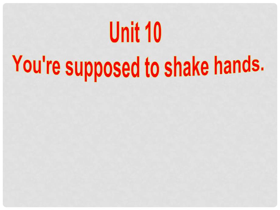 课时夺冠九年级英语全册 Unit 10 You’re supposed to shake hands Section B（1a1d）课件 （新版）人教新目标版_第1页