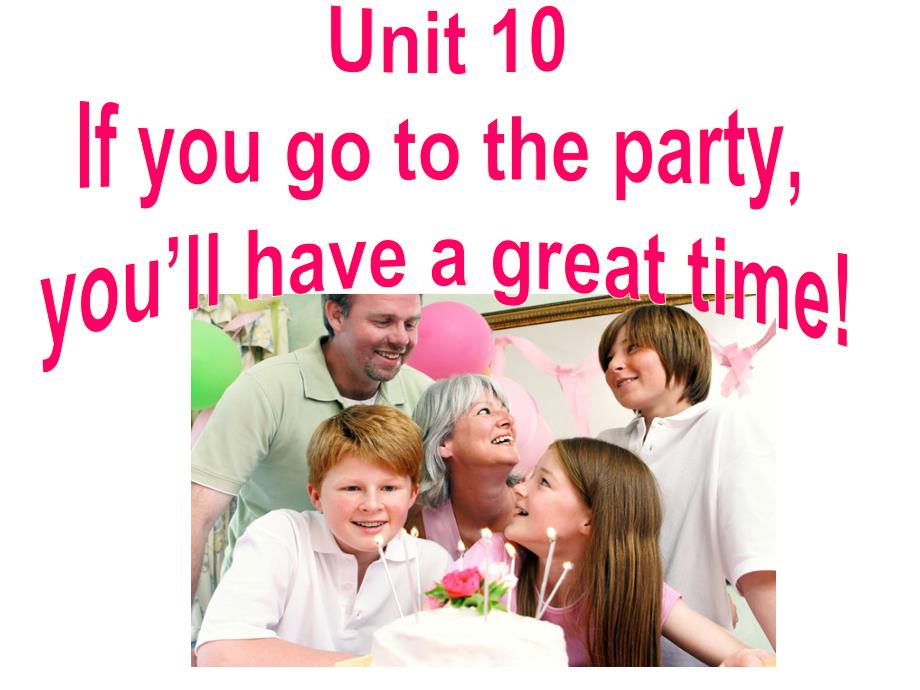 新版新目标英语八年级上Unit10Ifyougotothepartyyoullhaveagreattime全课件_第1页