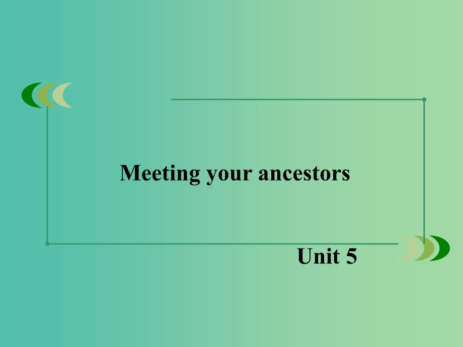 高中英语 unit5 Meeting your ancestors课件 新人教版选修8.ppt_第1页