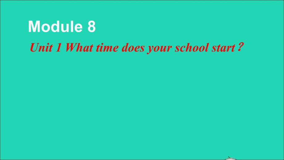 最新Unit1Whattimedoesyourschoolstart课件_第1页