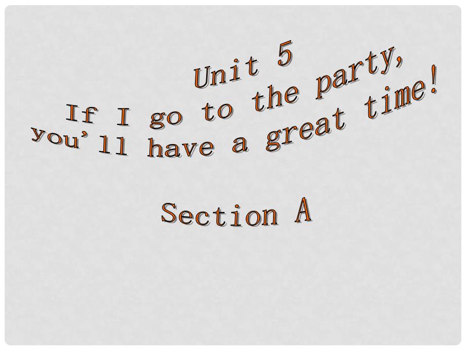 云南省大理喜洲镇第一中学八年级英语下册《Unit5 If you go to the party, you’ll have a great time》课件 人教新目标版_第1页