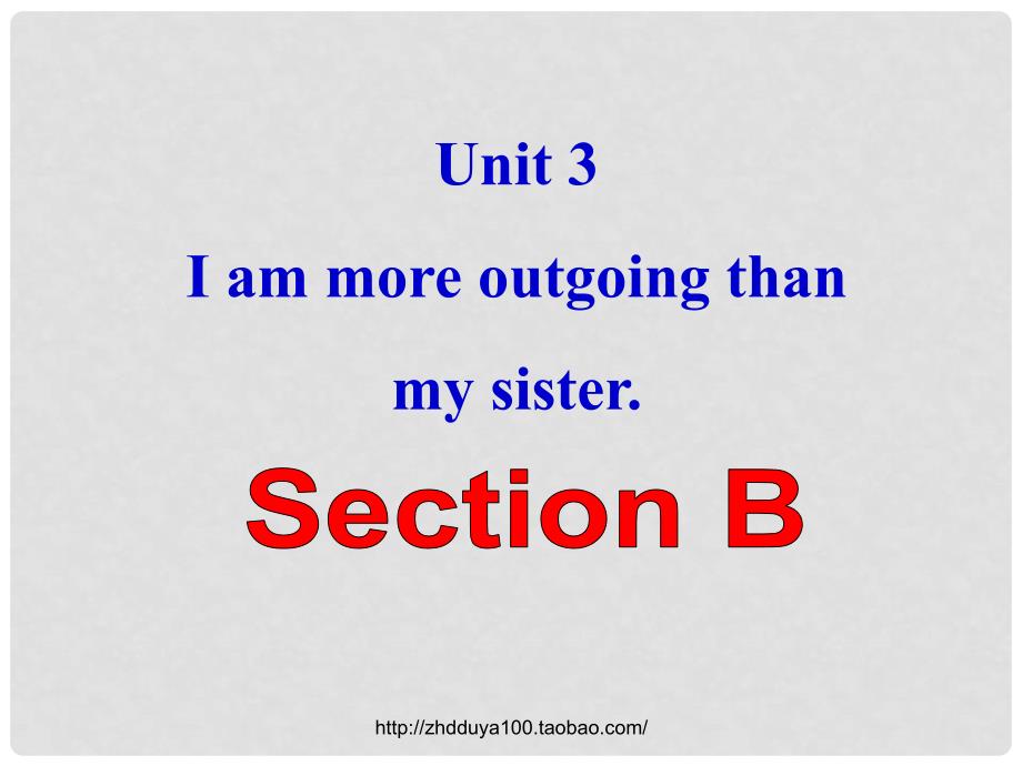 江西省宜市第八中学八年级英语上册 Unit 3 I am more outgoing than my sister Section B课件 （新版）人教新目标版_第1页