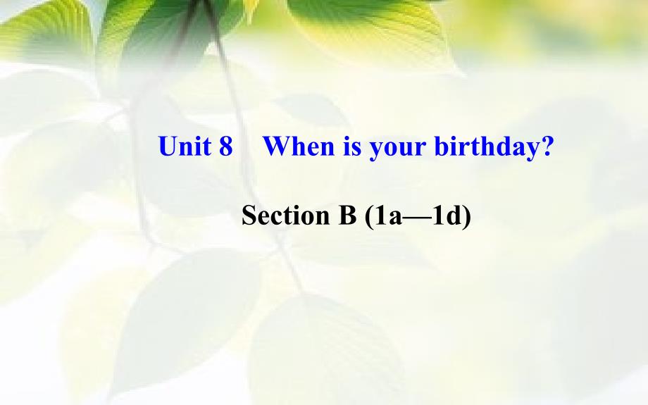 七年级英语上册Unit8WhenisyourbirthdaySectionB1a1d课件新版人教新目标版_第1页