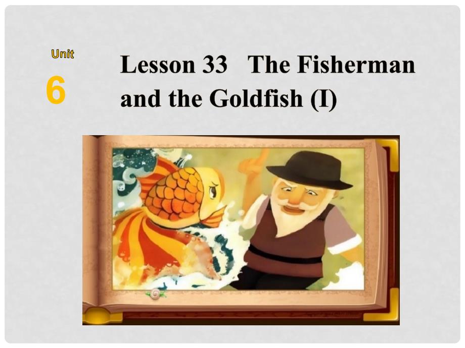 九年级英语上册 Unit 6 Movies and Theatre Lesson 33 The Fisherman and the Goldfish课件 （新版）冀教版_第2页