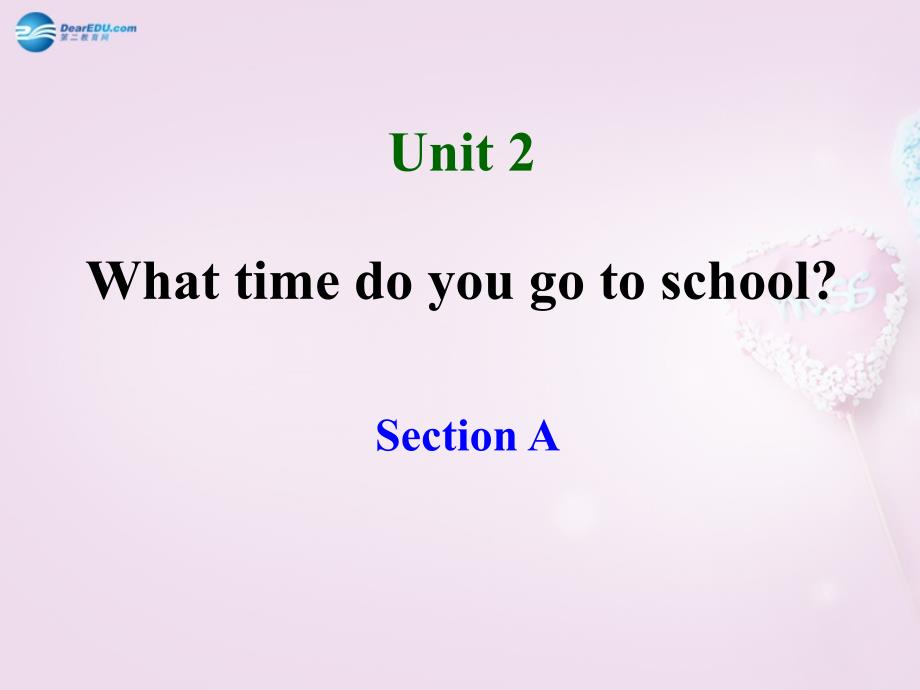 山东省青岛市即墨市长江中学七年级英语下册Unit2WhattimedoyougotoschoolSectionA教学课件（新版）人教新目标版 (2)_第1页