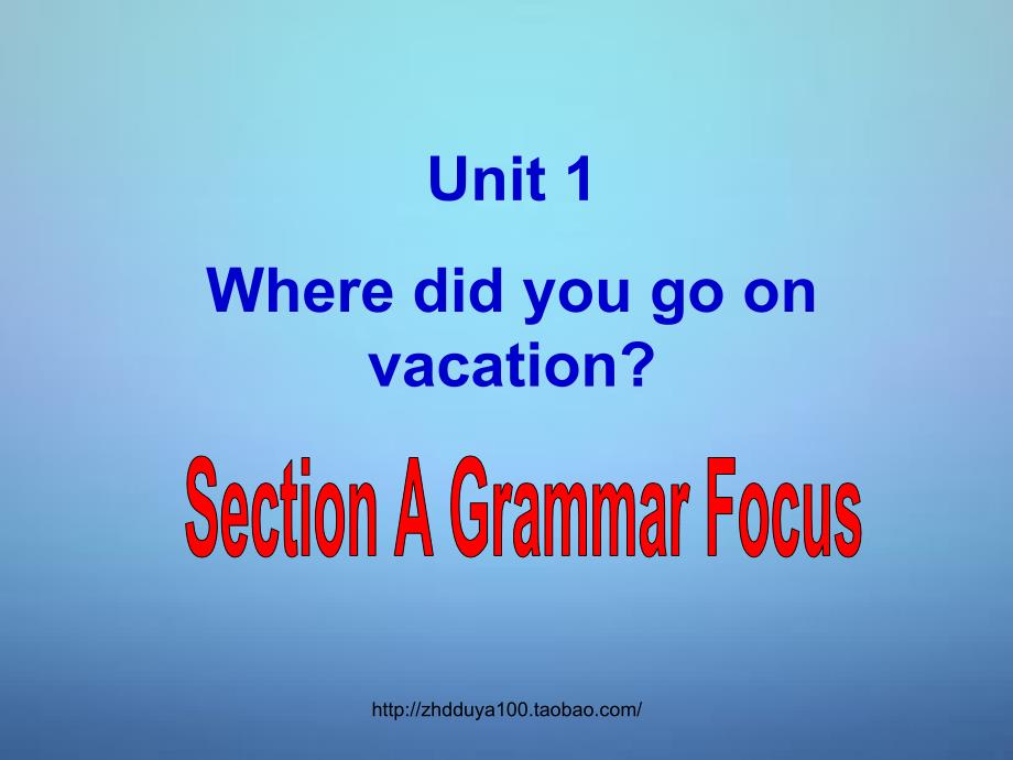 八年级英语上册Unit1WheredidyougoonvacationSectionAGrammarFoucs课件新版人教新目标版_第1页