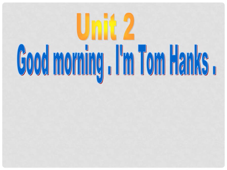 七年级英语上册 Starter Module 1 Unit 2 Good morning.I&#39;m Tom Hanks课件2 外研版_第1页