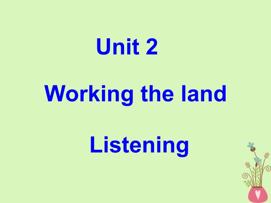 广东省中山市高中英语 Unit 2 Working the land listening课件 新人教版必修4_第1页