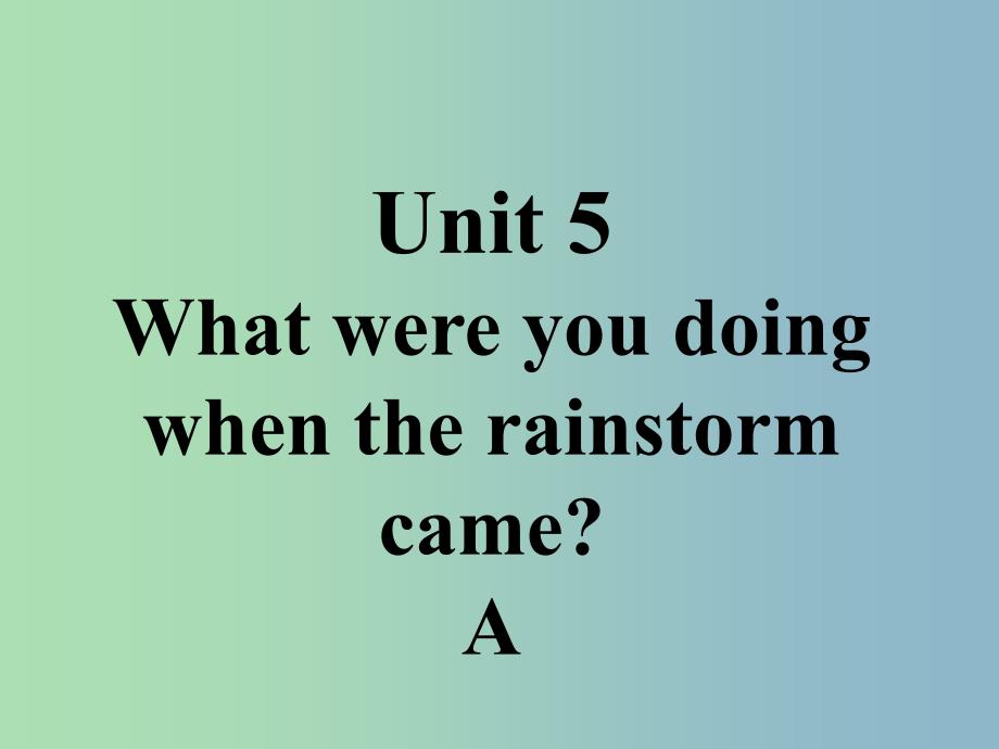 八年级英语下册口头表达专练Unit5WhatwereyoudoingwhentherainstormcameSectionA课件新版人教新目标版.ppt_第1页