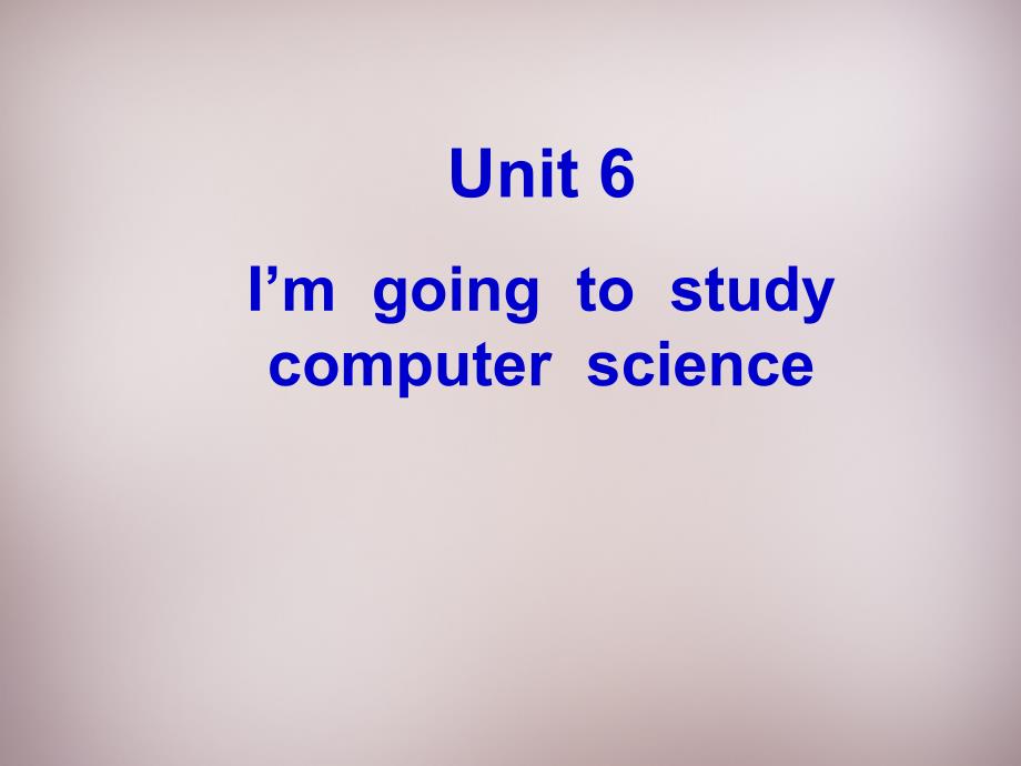 八年级英语上册 Unit 6 I’m going to study computer science Section A 1课件_第1页